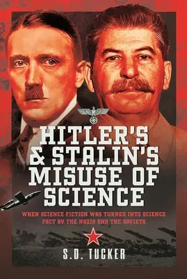 Utilizarea greșită a științei de către Hitler și Stalin: Când ficțiunea științifică a fost transformată în realitate științifică de către naziști și sovietici - Hitler's and Stalin's Misuse of Science: When Science Fiction Was Turned Into Science Fact by the Nazis and the Soviets