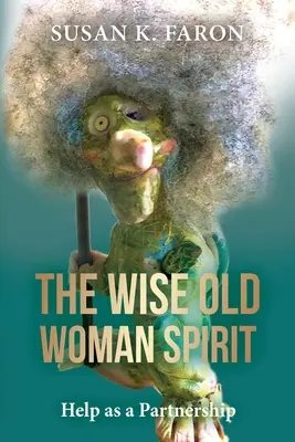 Spiritul bătrânei înțelepte: Ajutor ca un parteneriat - The Wise Old Woman Spirit: Help as a Partnership