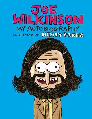 Joe Wilkinson: Autobiografia mea (ilustrată) - Joe Wilkinson: My (Illustrated) Autobiography