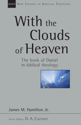 Cu norii cerului: Cartea lui Daniel în teologia biblică Volumul 32 - With the Clouds of Heaven: The Book of Daniel in Biblical Theology Volume 32