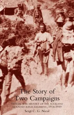 Povestea a două campanii. Istoria oficială de război a Regimentului Auckland Mounted Rifles, 1914-1919 - Story of Two Campaigns. Official War History of the Auckland Mounted Rifles Regiment, 1914-1919