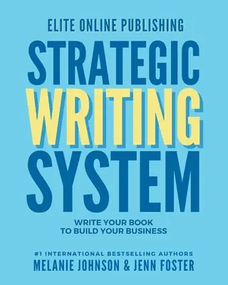 Elite Online Publishing Strategic Writing System: Scrie-ți cartea pentru a-ți construi afacerea - Elite Online Publishing Strategic Writing System: Write Your Book to Build Your Business