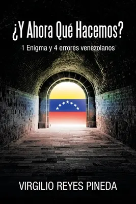 Y Ahora Qu Hacemos?: 1 Enigma y 4 errors venezolanos - Y Ahora Qu Hacemos?: 1 Enigma y 4 errores venezolanos