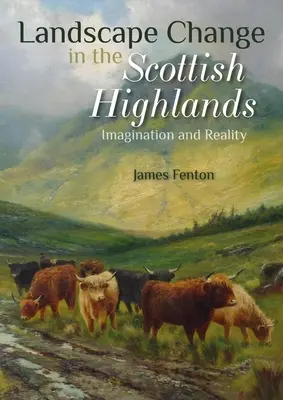 Schimbarea peisajului în Scottish Highlands: Imaginație și realitate - Landscape Change in the Scottish Highlands: Imagination and Reality