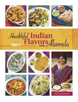 Arome indiene sănătoase cu Alamelu - Healthful Indian Flavors with Alamelu
