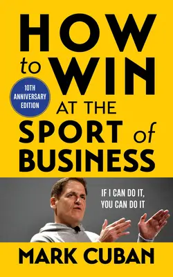 Cum să câștigi în sportul de afaceri: If I Can Do It, You Can Do It: 10th Anniversary Edition - How to Win at the Sport of Business: If I Can Do It, You Can Do It: 10th Anniversary Edition