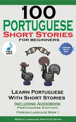 100 de povestiri portugheze scurte pentru începători Învățați portugheza cu povestiri inclusiv audiobook - 100 Portuguese Short Stories for Beginners Learn Portuguese with Stories Including Audiobook
