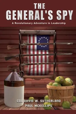 Spionul generalului: O aventură revoluționară în leadership - The General's Spy: A Revolutionary Adventure in Leadership