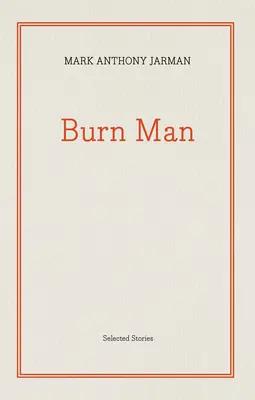 Omul ars: Povestiri selectate - Burn Man: Selected Stories