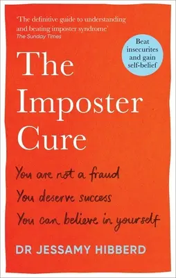 The Imposter Cure: Nu ești un impostor, meriți succesul, poți să crezi în tine - The Imposter Cure: You Are Not a Fraud, You Deserve Success, You Can Believe in Yourself