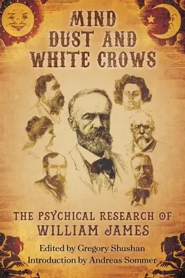 Praful minții și ciorile albe: Cercetările psihice ale lui William James - Mind-Dust and White Crows: The Psychical Research of William James