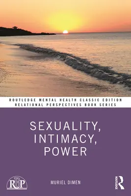 Sexualitate, intimitate, putere: Ediție clasică - Sexuality, Intimacy, Power: Classic Edition