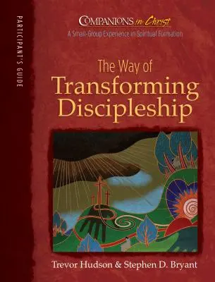 Tovarăși în Hristos: Calea transformării uceniciei: The Way of Transforming Discipleship: Participant's Book - Companions in Christ: The Way of Transforming Discipleship: Participant's Book