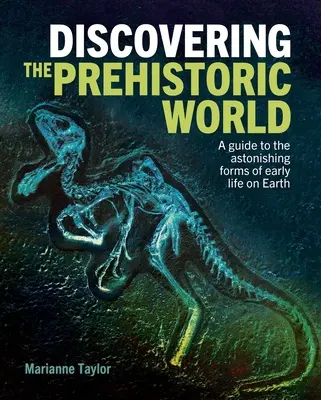 Descoperirea lumii preistorice: Un ghid al formelor uimitoare ale vieții timpurii pe Pământ - Discovering the Prehistoric World: A Guide to the Astonishing Forms of Early Life on Earth