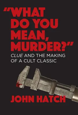 Cum adică, crimă? Clujul și crearea unui clasic cult - What Do You Mean, Murder? Clue and the Making of a Cult Classic