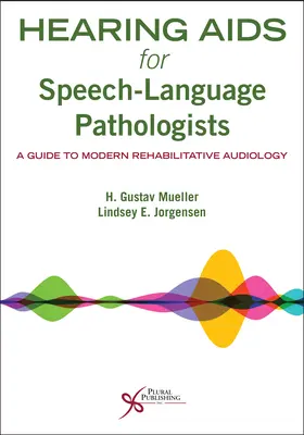 SIDA auditivă pentru patologi de vorbire și limbaj: Un ghid pentru audiologia modernă de reabilitare - Hearing AIDS for Speech-Language Pathologists: A Guide to Modern Rehabilitative Audiology