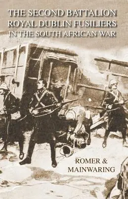Al doilea batalion al regimentului Royal DUBLIN FUSILIERS în războiul sud-african cu o descriere a operațiunilor din interiorul Adenului - SECOND BATTALION ROYAL DUBLIN FUSILIERS IN THE SOUTH AFRICAN WARWith A Description Of The Operations In The Aden Hinterland