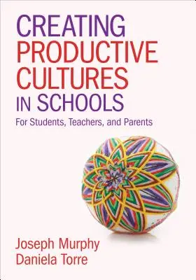 Crearea culturilor productive în școli: Pentru elevi, profesori și părinți - Creating Productive Cultures in Schools: For Students, Teachers, and Parents