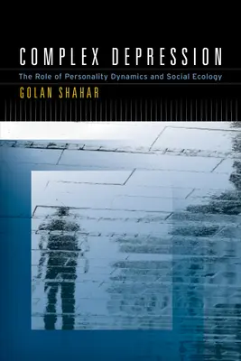 Depresia complexă: Rolul dinamicii personalității și al ecologiei sociale - Complex Depression: The Role of Personality Dynamics and Social Ecology