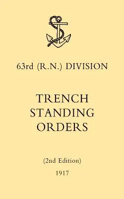 63rd (RN) Division Trench Standing Orders (Ediția a 2-a) 1917 - 63rd (RN) Division Trench Standing Orders (2nd Edition) 1917