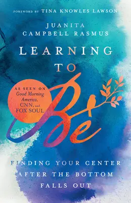 Învățând să fii: Găsindu-ți centrul după ce fundul se prăbușește - Learning to Be: Finding Your Center After the Bottom Falls Out