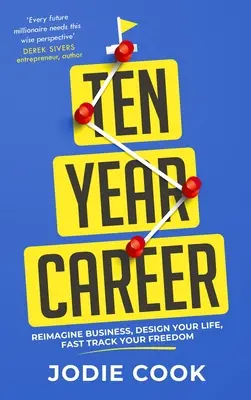 O carieră de zece ani: Reimaginează-ți afacerea, proiectează-ți viața, grăbește-ți libertatea - Ten Year Career: Reimagine Business, Design Your Life, Fast Track Your Freedom