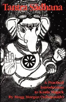Tantra Sadhana: O introducere practică în Kaula Magick - Tantra Sadhana: A Practical Introduction to Kaula Magick