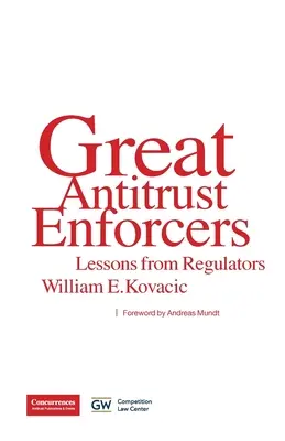 Marii aplicatori ai normelor antitrust: Lecții de la autoritățile de reglementare - Great Antitrust Enforcers: Lessons from Regulators
