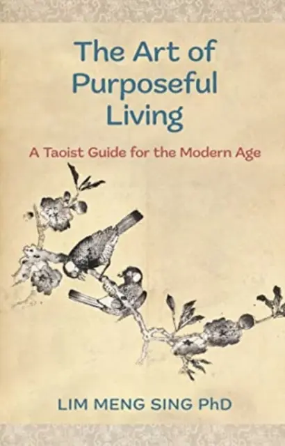 Arta de a trăi cu scop - Un ghid taoist pentru epoca modernă - Art Of Purposeful Living - A Taoist Guide For The Modern Age
