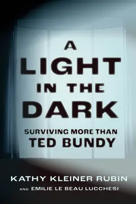 O lumină în întuneric: Supraviețuind mai mult decât Ted Bundy - A Light in the Dark: Surviving More Than Ted Bundy