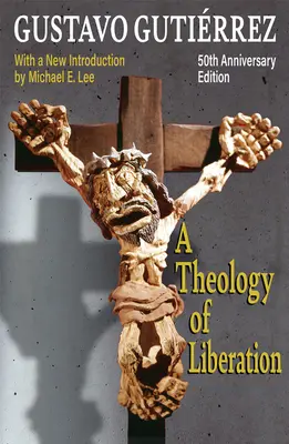 O teologie a eliberării: Istorie, politică și mântuire (ediția aniversară de 50 de ani cu o nouă introducere de Michael E. Lee) - A Theology of Liberation: History, Politics, and Salvation 50th Anniversary Edition with New Introduction by Michael E. Lee)