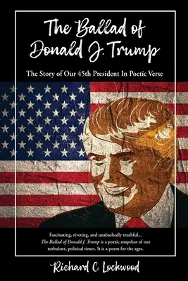 Balada lui Donald J. Trump: The Story of Our 45th President In Poetic Verse - The Ballad of Donald J. Trump: The Story of Our 45th President In Poetic Verse