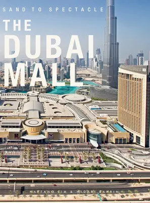 De la nisip la spectacol: Dubai Mall: DP Architects: Boxed Edition - Sand to Spectacle: The Dubai Mall: DP Architects: Boxed Edition