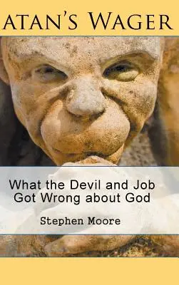 Pariul lui Satan: Ce au greșit diavolul și Iov despre Dumnezeu - Satan's Wager: What the Devil and Job Got Wrong about God