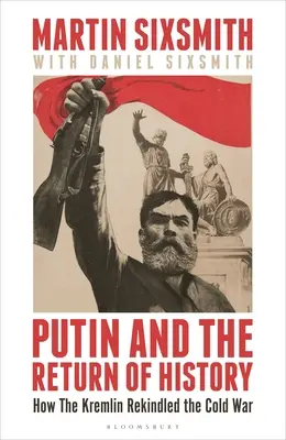 Putin și întoarcerea istoriei: Cum a reaprins Kremlinul Războiul Rece - Putin and the Return of History: How the Kremlin Rekindled the Cold War