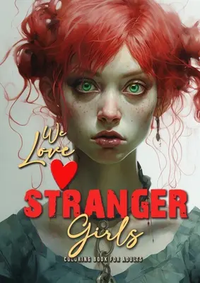 we love stranger Girls coloring book for adults: Fete ciudate Carte de colorat pentru adulți și adolescenți Gothic Punk Girls Coloring Book Grayscale - Girl - we love stranger Girls coloring book for adults: strange girls Coloring Book for adults and teenagers Gothic Punk Girls Coloring Book Grayscale - Girl