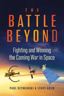 Bătălia de dincolo: Combaterea și câștigarea viitorului război în spațiu - The Battle Beyond: Fighting and Winning the Coming War in Space