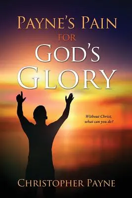 Durerea lui Payne pentru gloria lui Dumnezeu - Payne's Pain for God's Glory