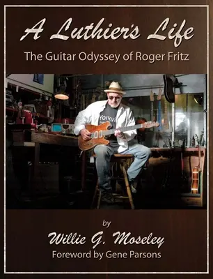 A Luthier's Life: Odiseea chitarei lui Roger Fritz - A Luthier's Life: The Guitar Odyssey of Roger Fritz