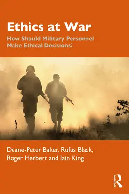 Etica în război: Cum ar trebui să ia decizii etice personalul militar? - Ethics at War: How Should Military Personnel Make Ethical Decisions?