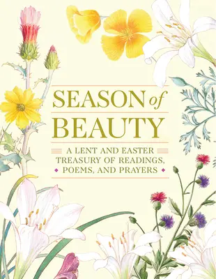 Sezonul frumuseții: Un tezaur de lecturi, poezii și rugăciuni pentru Postul Mare și Paște - Season of Beauty: A Lent and Easter Treasury of Readings, Poems, and Prayers