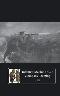 Instruirea companiilor de mitraliere de infanterie, 1917. - Infantry Machine-Gun Company Training, 1917.