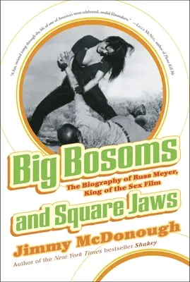 Sâni mari și fălci pătrate: Biografia lui Russ Meyer, regele filmului sexual - Big Bosoms and Square Jaws: The Biography of Russ Meyer, King of the Sex Film