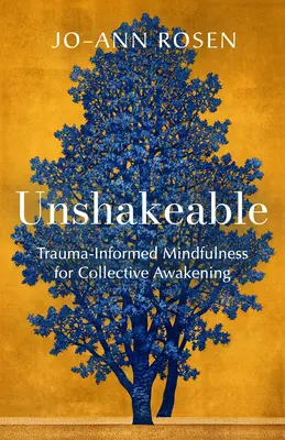 Unshakeable: Mindfulness informată de traumă pentru trezirea colectivă - Unshakeable: Trauma-Informed Mindfulness for Collective Awakening