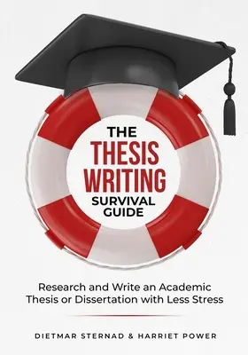 Ghidul de supraviețuire pentru scrierea tezelor: Cercetați și scrieți o teză academică cu mai puțin stres - The Thesis Writing Survival Guide: Research and Write an Academic Thesis with Less Stress