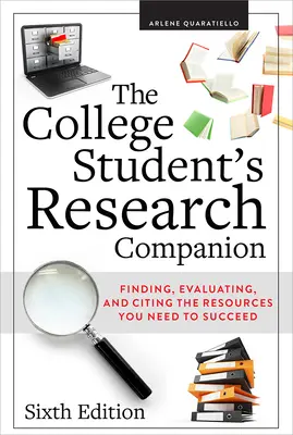 The College Student's Research Companion: Găsirea, evaluarea și citarea resurselor de care aveți nevoie pentru a reuși, ediția a șasea - The College Student's Research Companion: Finding, Evaluating, and Citing the Resources You Need to Succeed, Sixth Edition