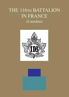 BATALIONUL 116 ÎN FRANȚA (canadian) - THE 116th BATTALION IN FRANCE (Canadian)