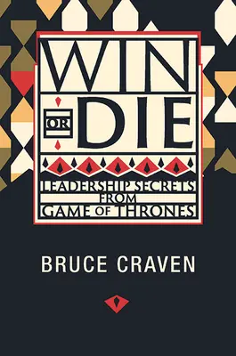 Învinge sau mori: secrete de leadership din Game of Thrones - Win or Die: Leadership Secrets from Game of Thrones