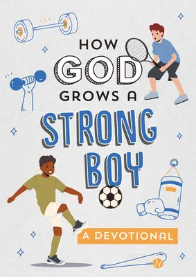 Cum crește Dumnezeu un băiat puternic: Un devoțional - How God Grows a Strong Boy: A Devotional