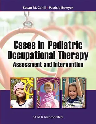 Cazuri în terapia ocupațională pediatrică: Evaluare și intervenție - Cases in Pediatric Occupational Therapy: Assessment and Intervention